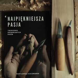 Najpiękniejsza Pasja - Tworzenie drewnianych rzeźb PL Ebook